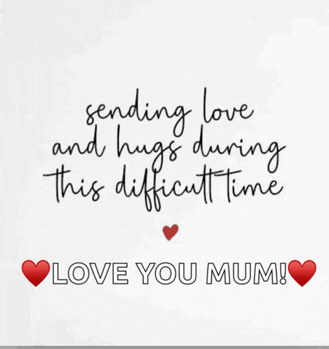 a card that says " sending love and hugs during this difficult time love you mum "