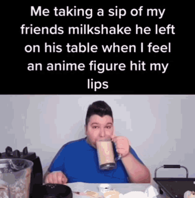a man drinking a milkshake with a caption that says me taking a sip of my friends milkshake
