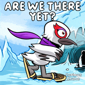 a cartoon of a bird with the words are we there yet written on it