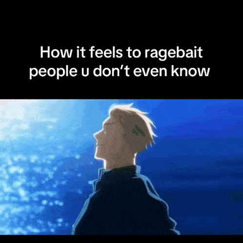 a picture of a man with the words how it feels to ragebait people u don 't even know on it