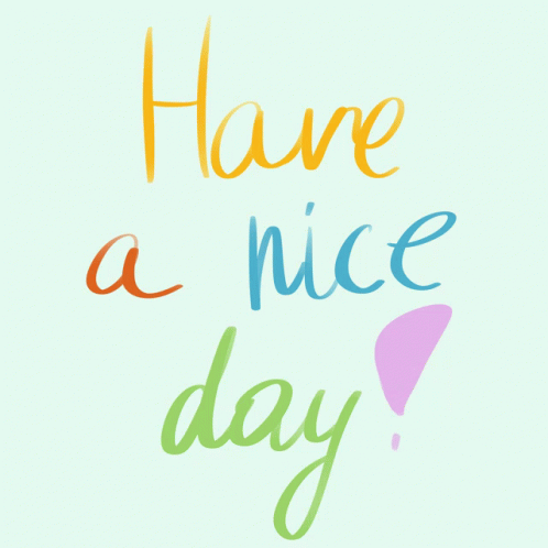 Have A Nice Day Its A Nice Day GIF - Have A Nice Day Its A Nice Day Its A Great Day GIFs