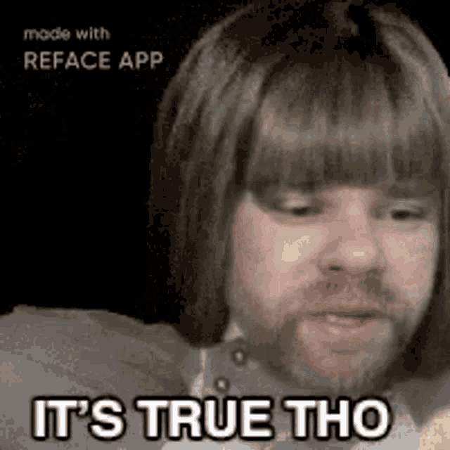 a man with a beard wearing a wig and the words `` it 's true tho ''