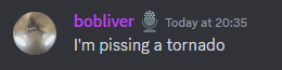 bobliver says i 'm pissing a tornado on a gray background