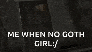 a man is walking through a doorway in a video game with the words `` me when no goth girl : / '' .