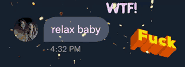 a screenshot of a text message that says relax baby and wtf