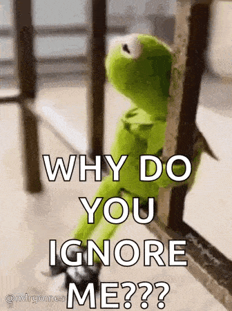 kermit the frog is leaning against a railing and saying `` why do you ignore me ? ''