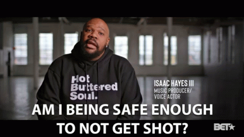 Am I Being Safe Enough To Not Get Shot GIF - Am I Being Safe Enough To Not Get Shot Isaac Hayes Iii GIFs