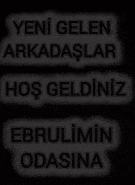 a black and white sign that says yeni gelen arkadaslar hoş geldiniz ebrulimin odasina