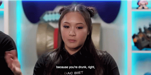 Because Youre Drunk Right Gemma Nguyen GIF - Because Youre Drunk Right Gemma Nguyen Intoxicated GIFs