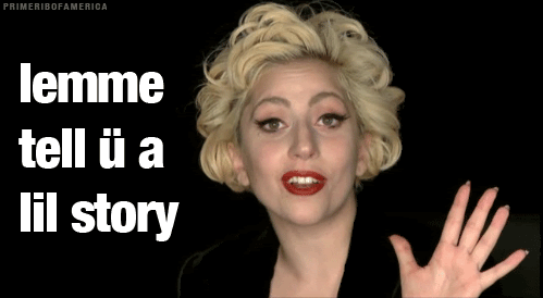 Lady Gaga GIF - Stfu Ladygaga Letme Tell You A Story GIFs