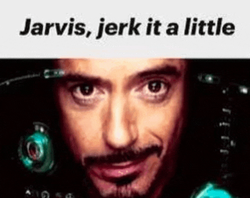 a close up of a man 's face with the words `` jarvis , jerk it a little '' .