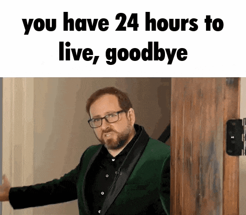 a man with glasses and a beard is standing in front of a door with the words you have 24 hours to live goodbye