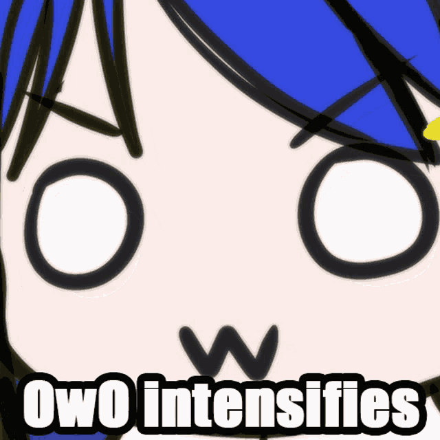 a close up of a person 's face with the words owo intensifies
