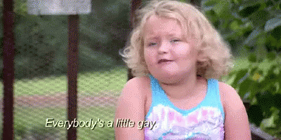 Everybody'S A Little Gay - Honey Boo Boo GIF - Gay Honey Boo Lgbt GIFs