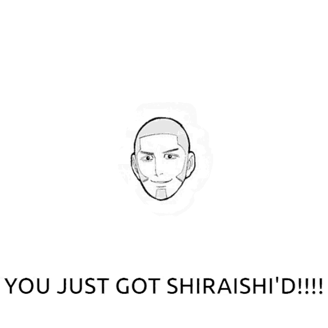 a black and white drawing of a man 's face with the words you just got shiraishi 'd written below it