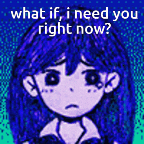 a cartoon girl with blue hair is asking what if i need you right now ?