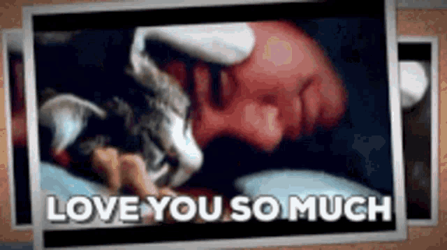 a picture of a man sleeping next to a cat with the words love you so much