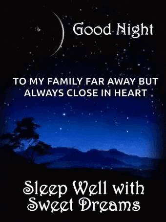 to my family far away but always close in heart sleep well with sweet dreams .