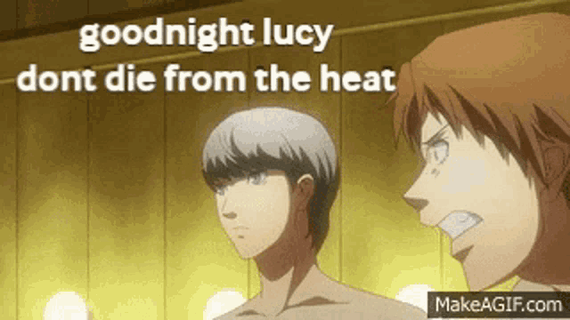 two anime characters are standing next to each other with the words goodnight lucy dont die from the heat