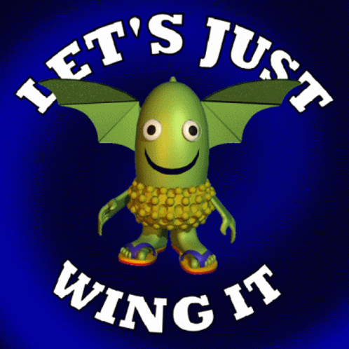 Lets Just Wing It No Preparation GIF - Lets Just Wing It Wing It No Preparation GIFs