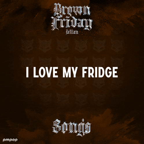 a poster for brown friday featuring i love my fridge songs
