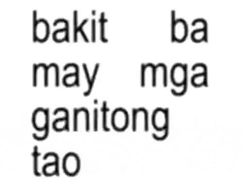 a white background with the words bakit ba may mga ganitong tao