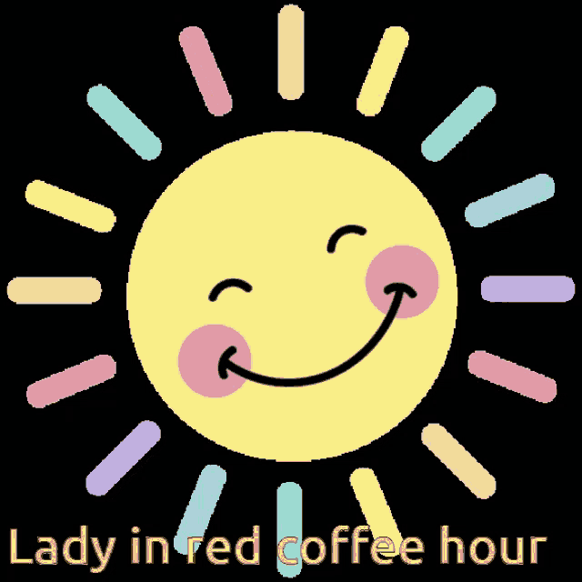 a sun with a smiley face and the words lady in red coffee hour
