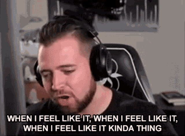 When I Feel Like It Kinda Thing Have To Be In The Mood For It GIF - When I Feel Like It Kinda Thing Have To Be In The Mood For It Only When Im Feeling Like It GIFs