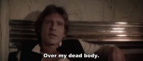 Harrison Ford Han Solo GIF - Harrison Ford Han Solo Over My Dead Body GIFs