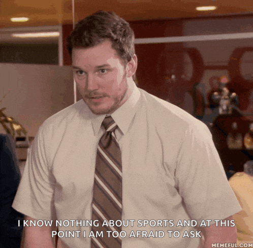 a man in a white shirt and brown tie says i know nothing about sports and at this point i am too afraid to ask