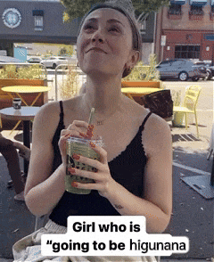 a woman drinking from a cup with a straw and a caption that says girl who is going to be higunana