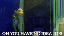 a cartoon character is saying oh you have no idea joe .