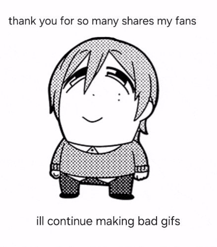 a black and white drawing of a boy with the words thank you for so many shares my fans ill continue making bad gifs below it