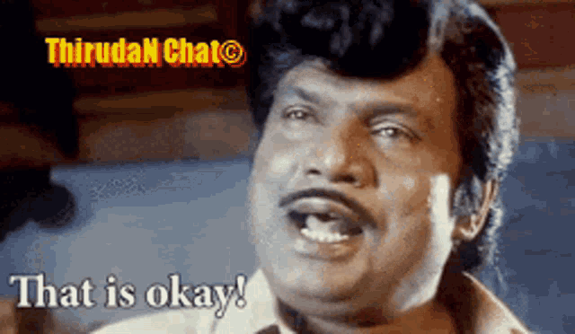 a man with a mustache is making a funny face and says " that is okay "