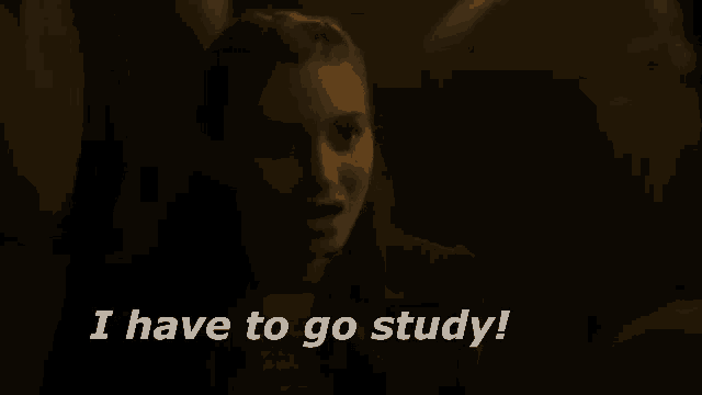 a woman is saying `` i have to go study ! ''