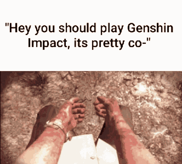 a person 's feet are covered in blood and the words " hey you should play genshin impact its pretty co "