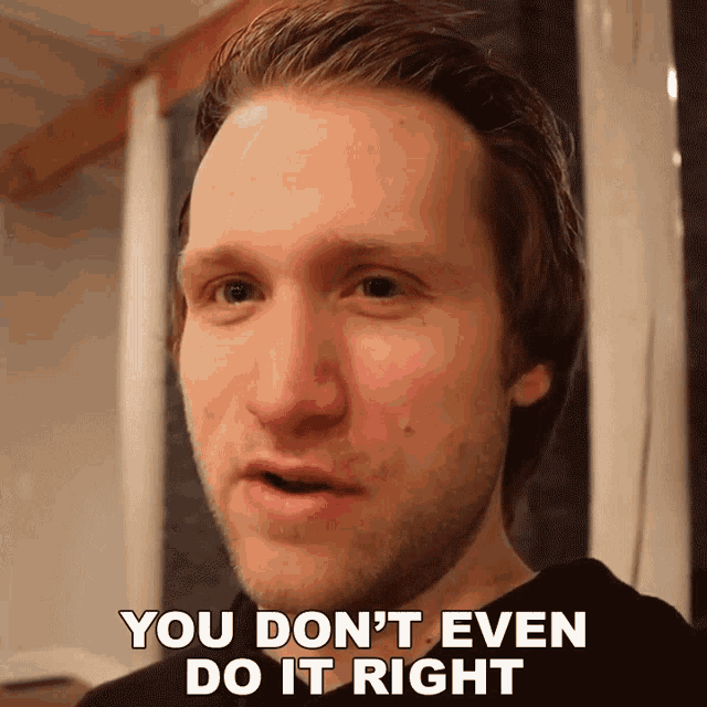 You Dont Even Do It Right Jesse Ridgway GIF - You Dont Even Do It Right Jesse Ridgway Mcjuggernuggets GIFs