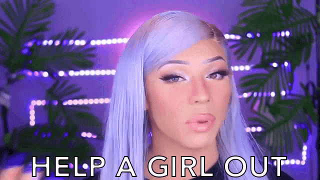a woman with blue hair says help a girl out ..