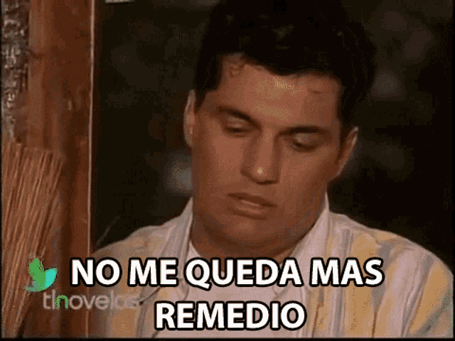 a man is saying no me queda mas remedio in spanish