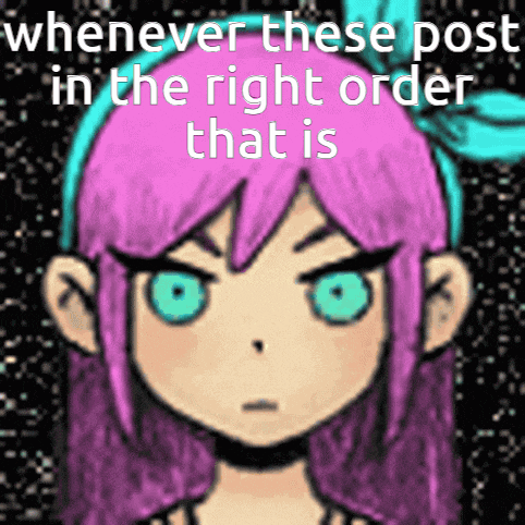 a picture of a girl with purple hair and blue eyes with a caption that says whenever these post in the right order that is