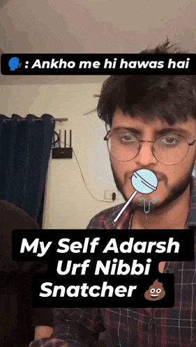 a man with glasses is holding a lollipop in his mouth and says my self adarshan urf nibbi snatcher
