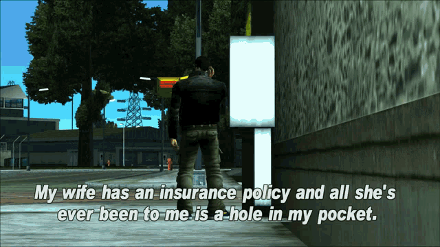 Gtagif Gta One Liners GIF - Gtagif Gta One Liners My Wife Has An Insurance Policy And All Shes Ever Been To Me Is A Hole In My Pocket GIFs