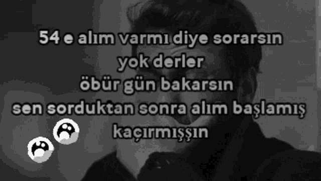 a black and white photo of a man with the words 54 e alim varmidiye sorasin