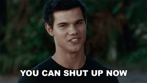 You Can Shut Up Now Jacob Black GIF - You Can Shut Up Now Jacob Black Taylor Lautner GIFs