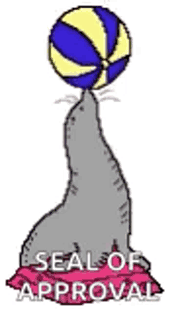 a seal is balancing a ball on its nose with the words `` seal of approval '' written below it .
