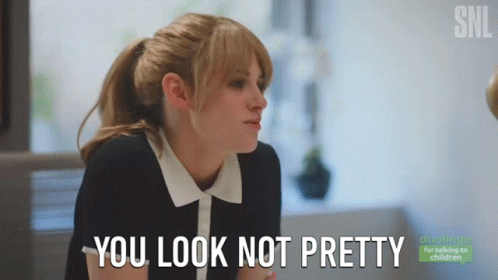 You Look Not Pretty Not Attractive GIF