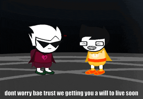 two cartoon characters are standing next to each other with the words dont worry bae trust we getting you a will to live soon