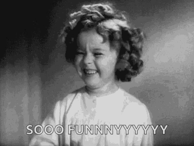 a black and white photo of a little girl laughing and saying `` sooo funny yyy '' .
