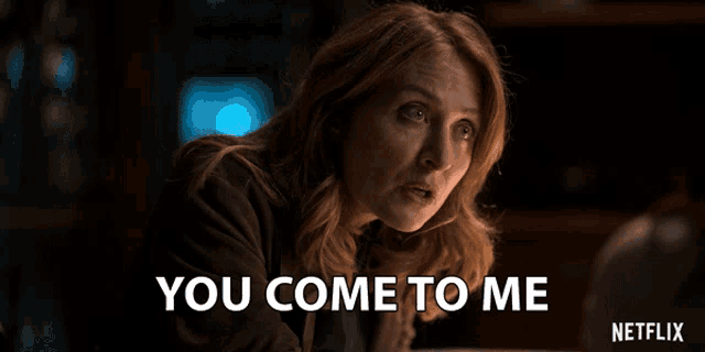 a woman says " you come to me " in a netflix advertisement