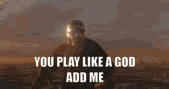 a poster that says " you play like a god add me " on it